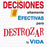 LAS 7 DECISIONES ALTAMENTE EFECTIVAS PARA DESTROZAR TU VIDA